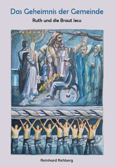 Rehberg, Ruth, die Braut Jesu und das Geheimnis der Gemeinde